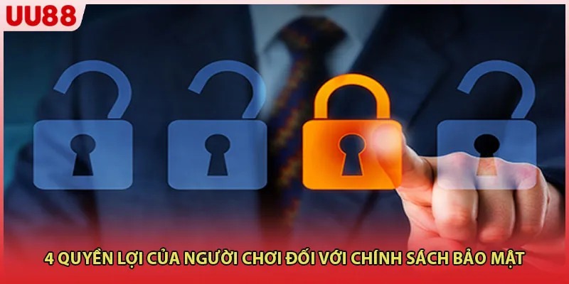 4 quyền lợi của người chơi đối với chính sách bảo mật